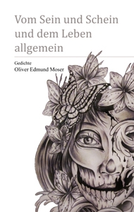 Oliver Edmund Moser: Vom Sein und Schein und dem Leben allgemein